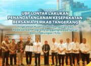 _Tingkatkan Kualitas Pembangunan dan Pelaksanaan Program Tanggung Jawab Sosial dan Lingkungan (TJSL), UBP Lontar Lakukan Penandatangan Kesepakatan Bersama Pemkab Tangerang_