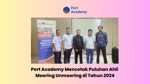 Port Academy Mencetak Puluhan Ahli Mooring Unmooring di Tahun 2024 1
