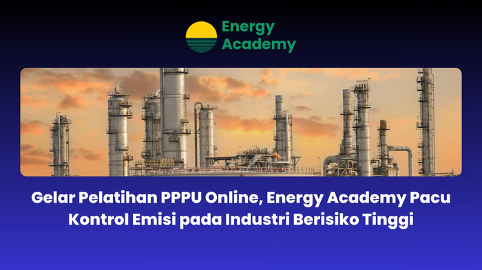 Energy Academy Gelar Pelatihan PPPU Online