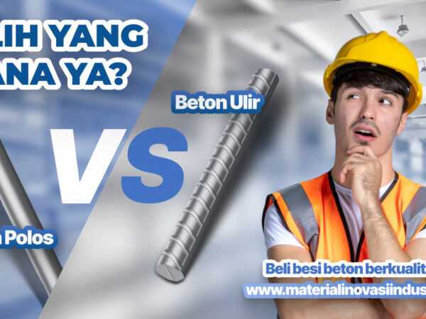Besi Beton Ulir vs Polos Cara Memilih dan Menghitung Tulangan dengan Akurat
