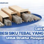 Cara Memilih Besi Siku Tebal yang Kuat