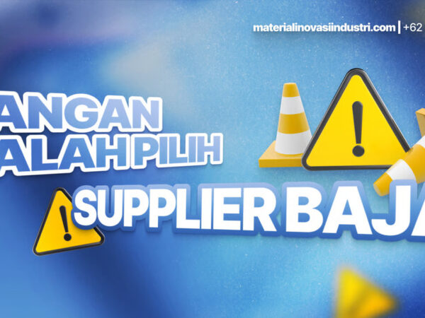 Jangan Salah Pilih Supplier Baja, Ini yang Harus Anda Perhatikan! (1)