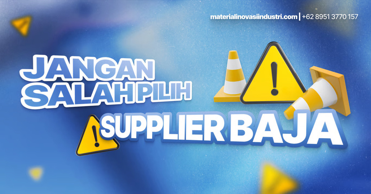 Jangan Salah Pilih Supplier Baja, Ini yang Harus Anda Perhatikan! (1)