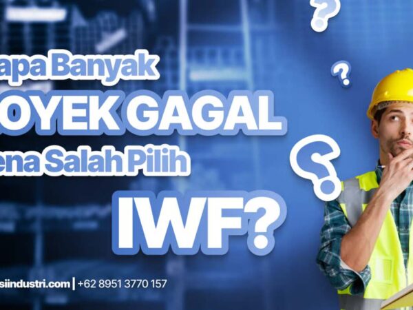 Kenapa Banyak Proyek Gagal Karena Salah Pilih IWF Ini Penyebabnya