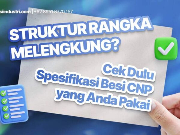Struktur Rangka Melengkung Cek Dulu Spesifikasi Besi CNP yang Anda Pakai