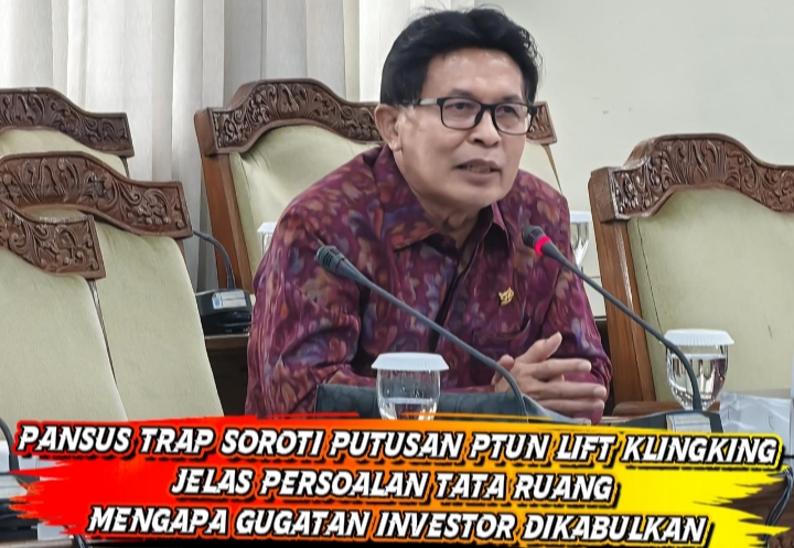 Pansus TRAP Soroti Putusan PTUN Lift Kelingking Jelas Persoalaan Tata Ruang, Mengapa Gugatan Investor d